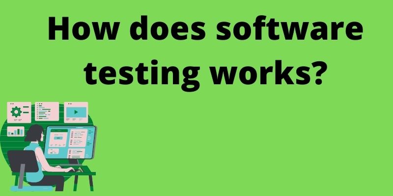How does software testing works