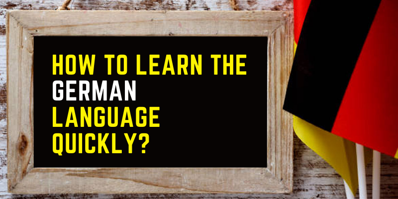How To Learn The German Language Quickly?