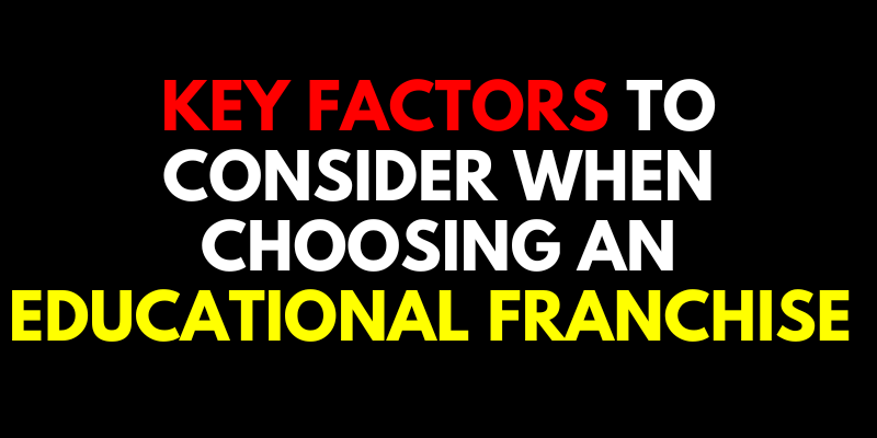 Key Factors to Consider When Choosing an Educational Franchise